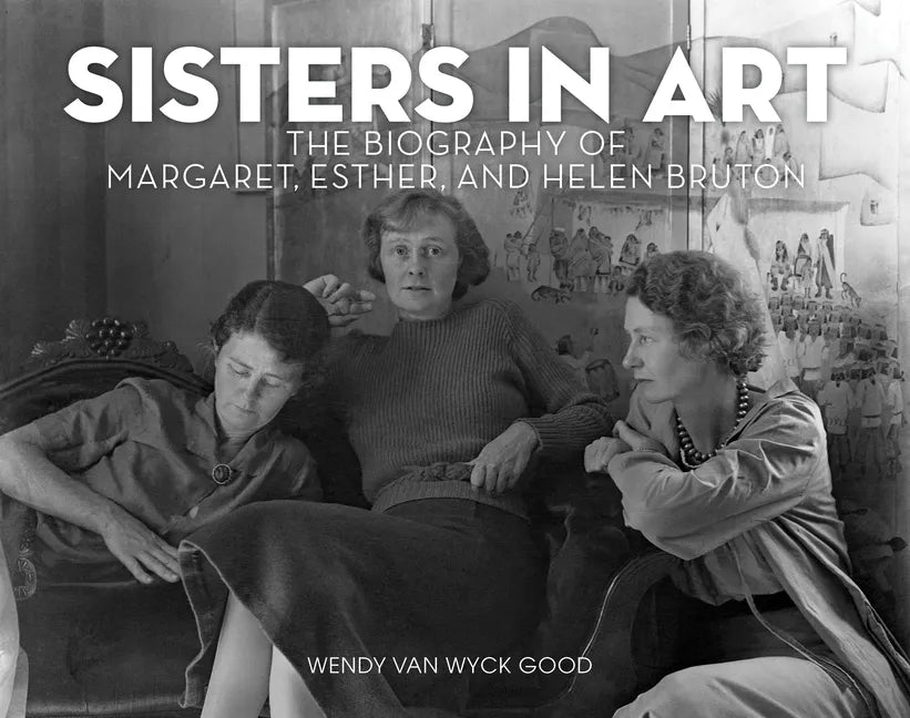 Sisters in Art: The Biography of Margaret, Esther, and Helen Bruton - Hardcover