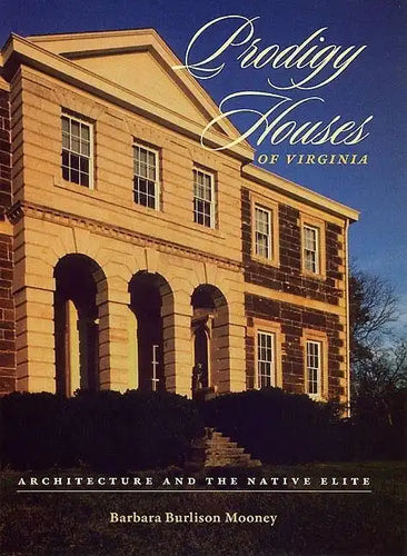 Prodigy Houses of Virginia: Architecture and the Native Elite - Hardcover