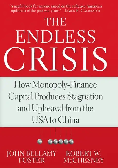 The Endless Crisis: How Monopoly-Finance Capital Produces Stagnation and Upheaval from the USA to China - Paperback