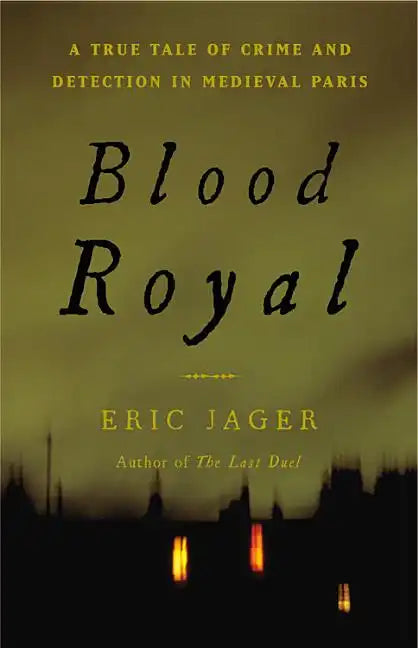 Blood Royal: A True Tale of Crime and Detection in Medieval Paris - Hardcover