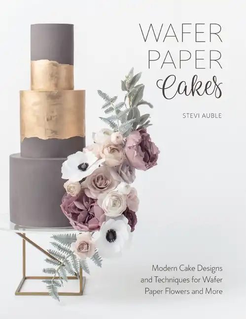 Wafer Paper Cakes: Modern Cake Designs and Techniques for Wafer Paper Flowers and More - Paperback