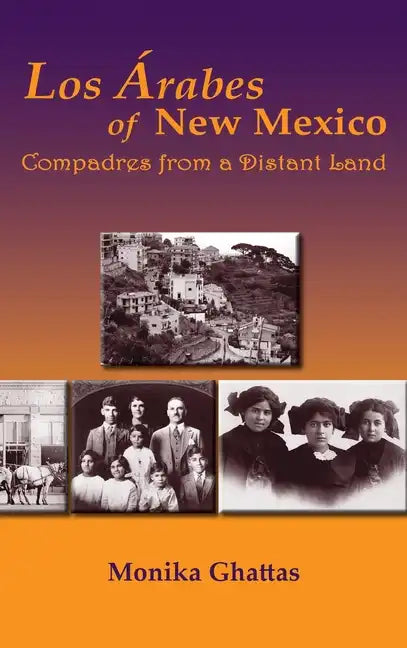 Los Arabes of New Mexico: Compadres from a Distant Land - Hardcover