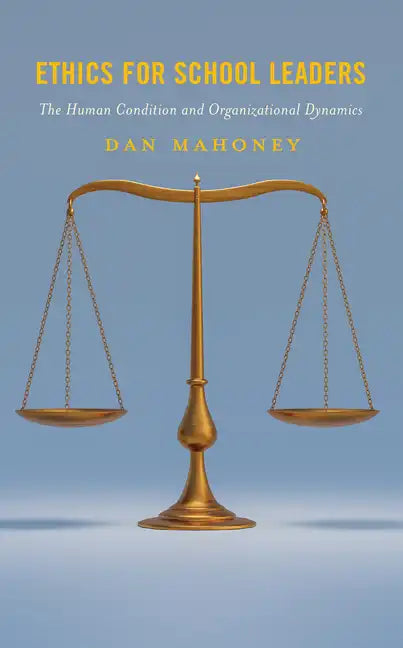 Ethics for School Leaders: The Human Condition and Organizational Dynamics - Hardcover