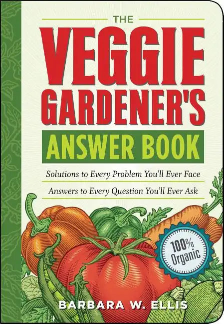 The Veggie Gardener's Answer Book: Solutions to Every Problem You'll Ever Face; Answers to Every Question You'll Ever Ask - Paperback
