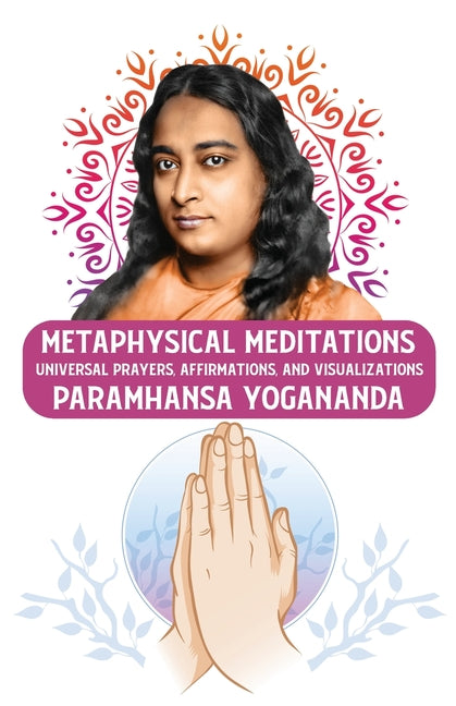 Metaphysical Meditations: Universal Prayers, Affirmations, and Visualizations: Universal Prayers, Affirmations, and Visualizations Paramhansa Yoganand - Paperback