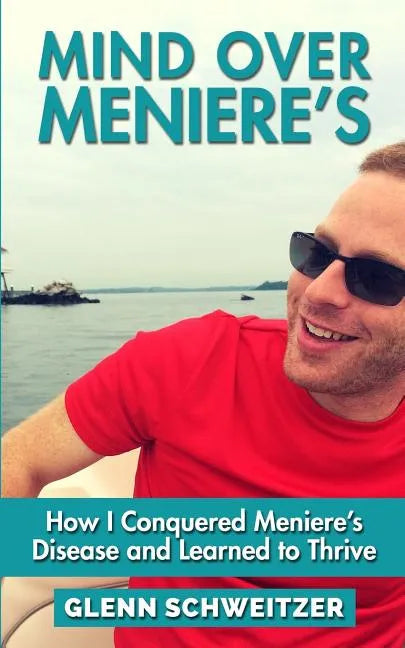 Mind Over Meniere's: How I Conquered Meniere's Disease and Learned to Thrive - Paperback