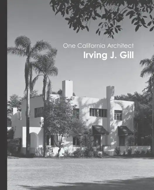 One California Architect, Irving J. Gill - Paperback