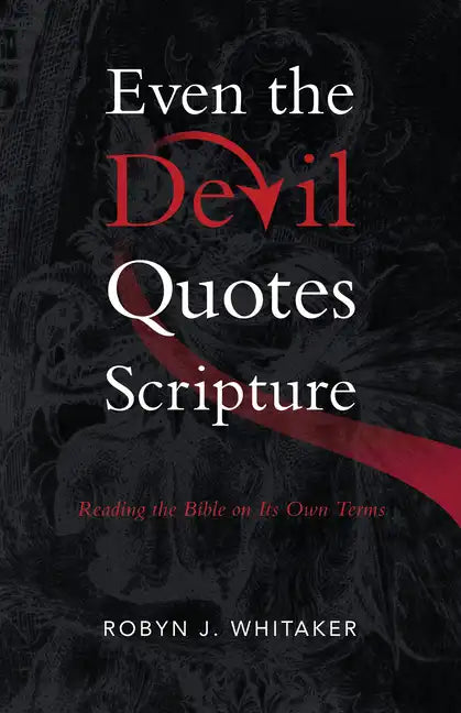 Even the Devil Quotes Scripture: Reading the Bible on Its Own Terms - Paperback