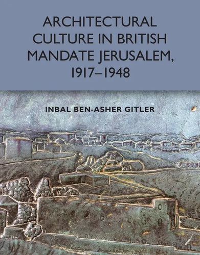 Architectural Culture in British-Mandate Jerusalem, 1917-1948 - Paperback