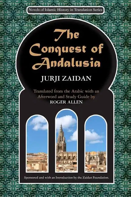 The Conquest of Andalusia: A historical novel describing the history of Spain and its circumstances before the Muslim conquest, the conquest itse - Paperback