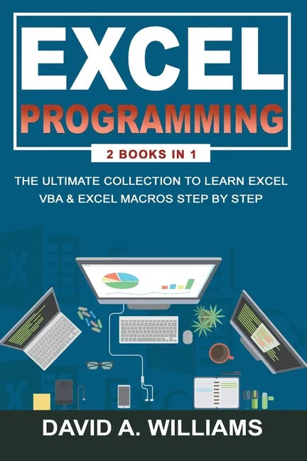 Excel Programming: The Ultimate Collection to Learn Excel VBA & Excel Macros Step by Step - Paperback