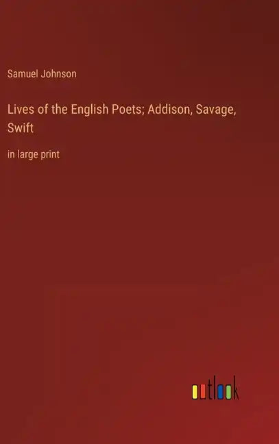 Lives of the English Poets; Addison, Savage, Swift: in large print - Hardcover