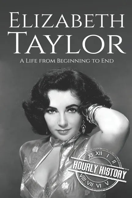 Elizabeth Taylor: A Life from Beginning to End - Paperback