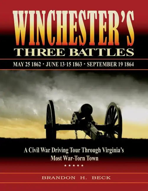 Winchester's Three Battles: A Civil War Driving Tour Through Virginia's Most War-Torn Town - Paperback