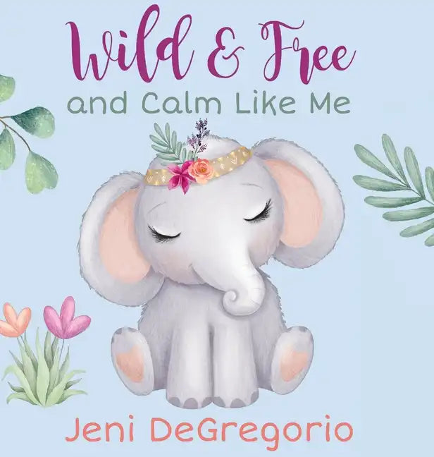 Wild & Free and Calm Like Me - Hardcover