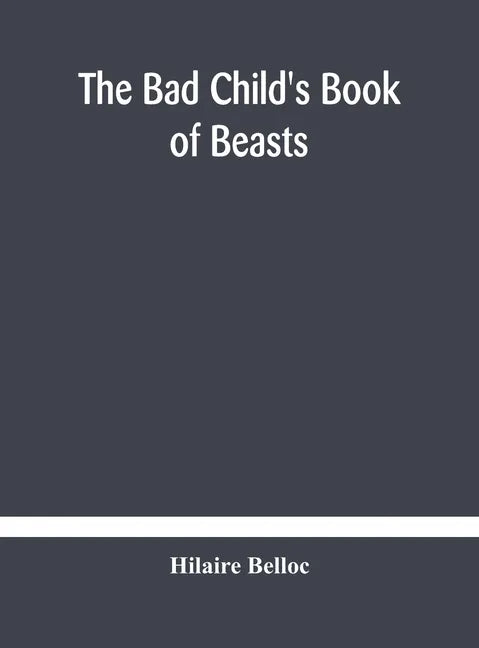 The bad child's book of beasts - Hardcover