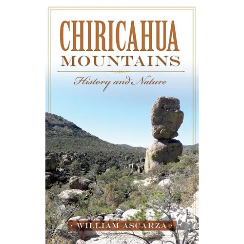 Chiricahua Mountains: History and Nature - Hardcover
