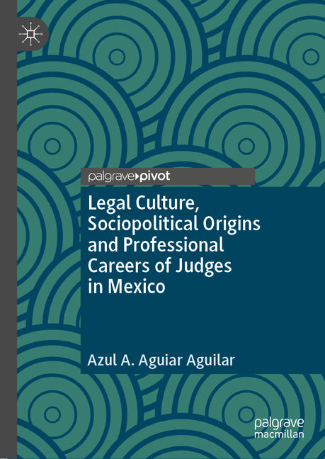 Legal Culture, Sociopolitical Origins and Professional Careers of Judges in Mexico - Hardcover