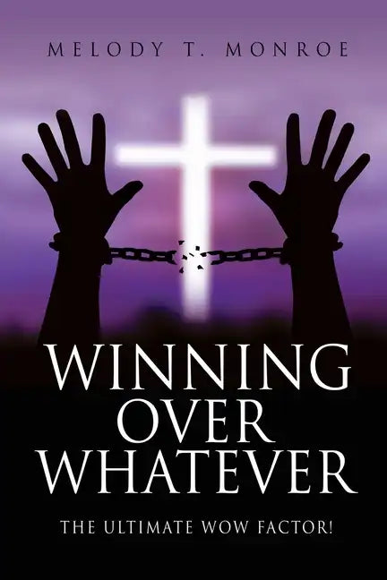 Winning Over Whatever: The Ultimate WOW Factor! - Paperback