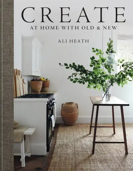 Create: At Home with Old & New - Hardcover