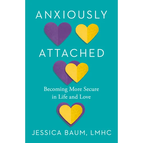 Anxiously Attached: Becoming More Secure in Life and Love - Paperback