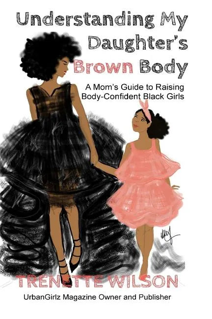 Understanding My Daughter's Brown Body: A Mom's Guide to Raising Body-Confident Black Girls - Paperback