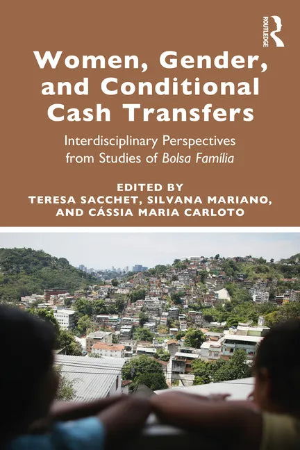 Women, Gender and Conditional Cash Transfers: Interdisciplinary Perspectives from Studies of Bolsa Família - Paperback
