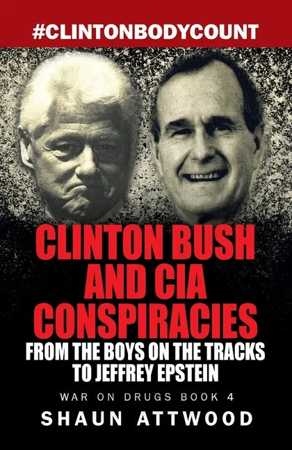 Clinton Bush and CIA Conspiracies: From The Boys on the Tracks to Jeffrey Epstein - Paperback