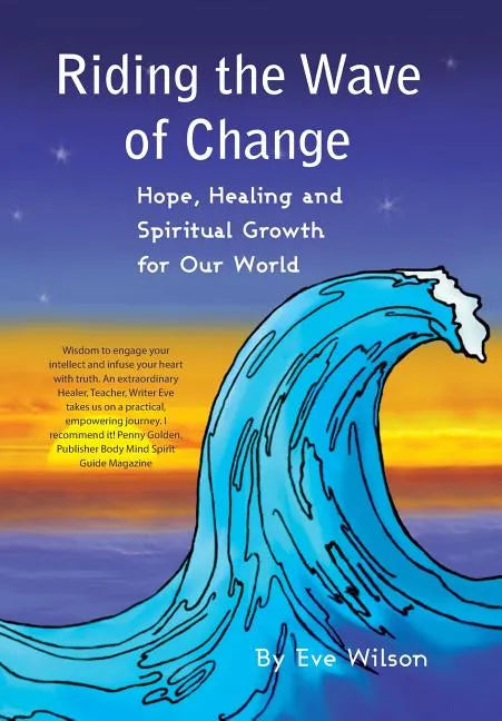 Riding the Wave of Change: Hope, Healing and Spiritual Growth for Our World - Hardcover