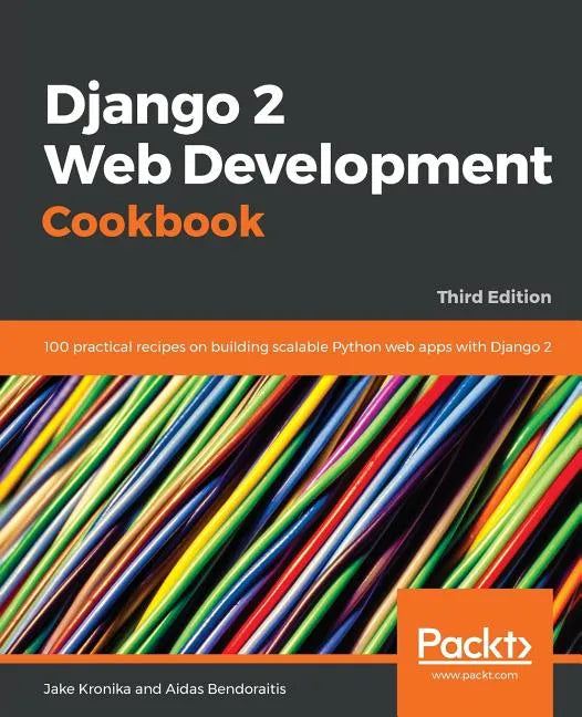 Django 2 Web Development Cookbook - Third Edition: 100 practical recipes on building scalable Python web apps with Django 2 - Paperback