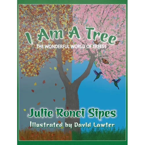 I Am A Tree: The Wonderful World of Trees! - Hardcover