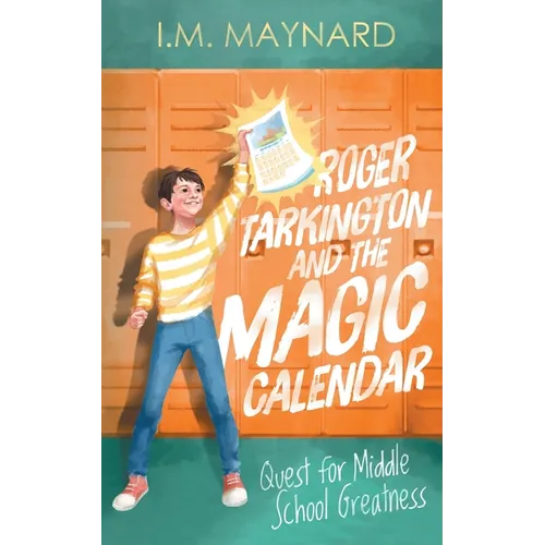 Roger Tarkington and the Magic Calendar: Quest for Middle School Greatness - Paperback