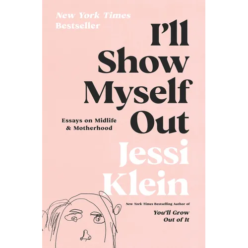 I'll Show Myself Out: Essays on Midlife and Motherhood - Hardcover