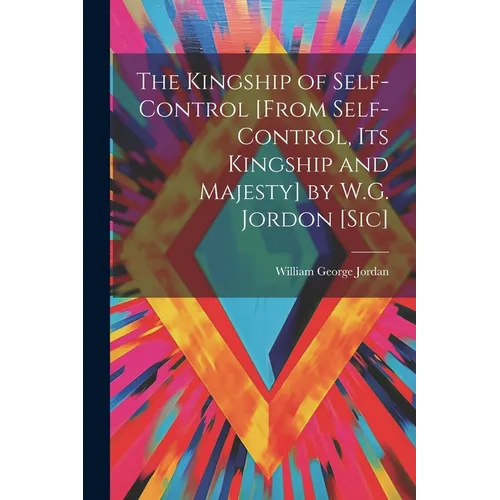 The Kingship of Self-Control [From Self-Control, Its Kingship and Majesty] by W.G. Jordon [Sic] - Paperback