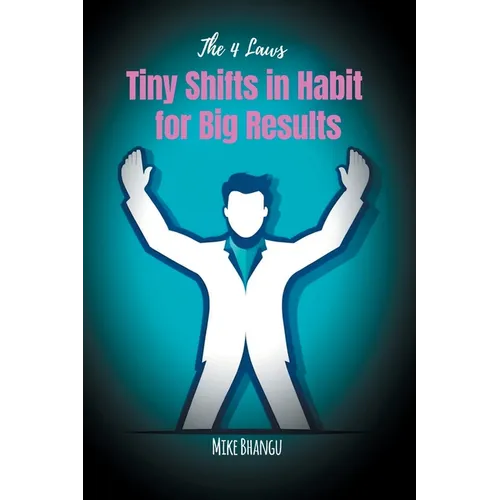 Tiny Shifts in Habit for Big Results: The 4 Laws - Paperback