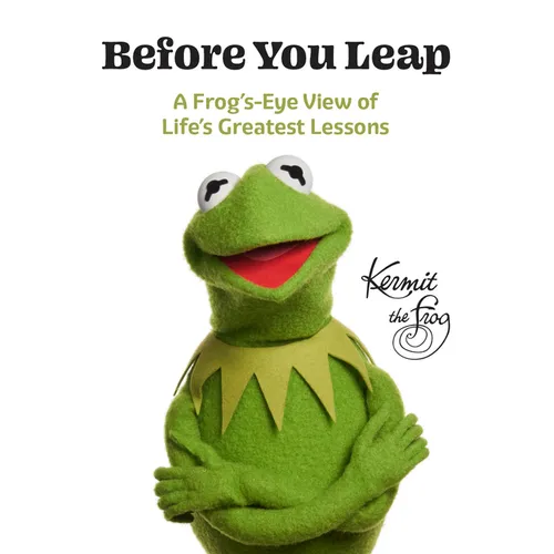 Before You Leap: A Frog's-Eye View of Life's Greatest Lessons