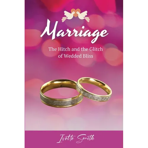 Marriage: The Hitch and The Glitch of Wedded Bliss - Paperback
