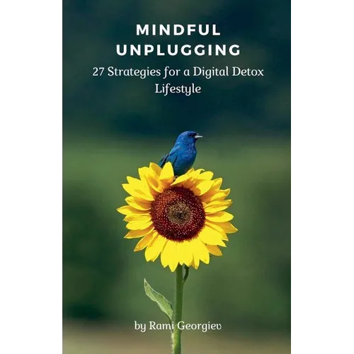 Mindful Unplugging: 27 Strategies for a Digital Detox Lifestyle - Paperback