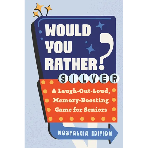 Would You Rather? Silver: Nostalgia Edition: A Laugh-Out-Loud, Memory-Boosting Game for Seniors - Paperback