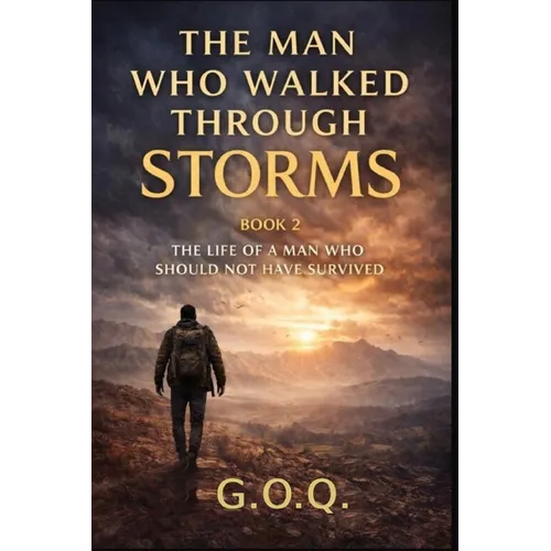 The Man Who Walked Through Storms: The Life of a Man Who Should Not Have Survived - Paperback