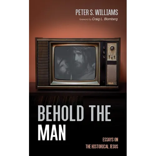 Behold the Man: Essays on the Historical Jesus - Hardcover