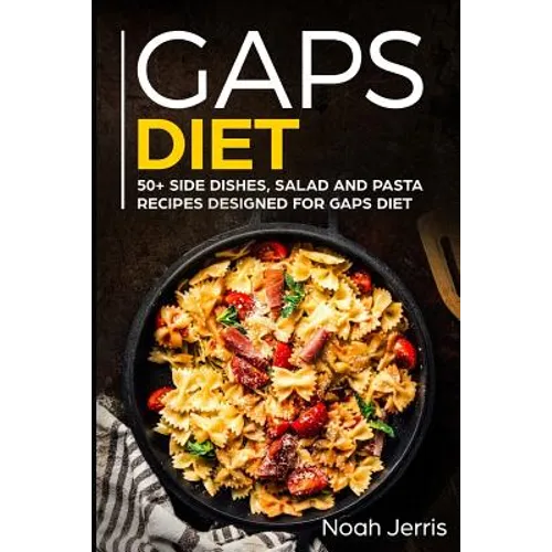Gaps Diet: 50+ Side Dishes, Salad and Pasta Recipes Designed for Gaps Diet - Paperback