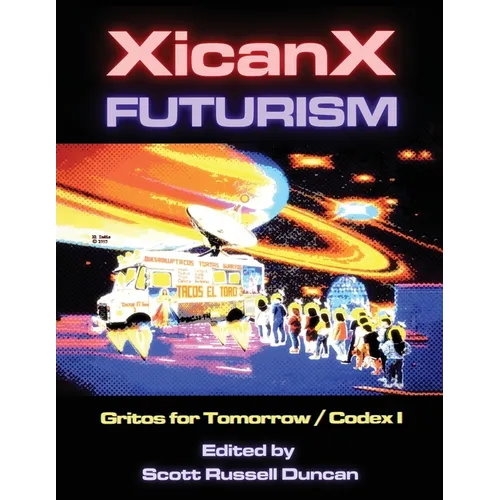 Xicanxfuturism Codex I: Gritos for Tomorrow