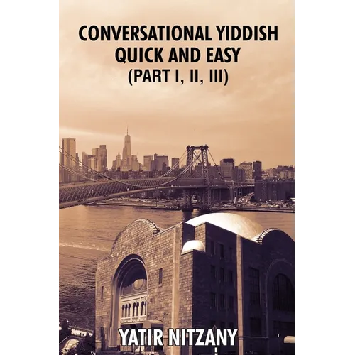 Conversational Yiddish Quick and Easy: Part 1, 2 and 3: The Most Innovative Technique to Learn the Yiddish Language - Paperback
