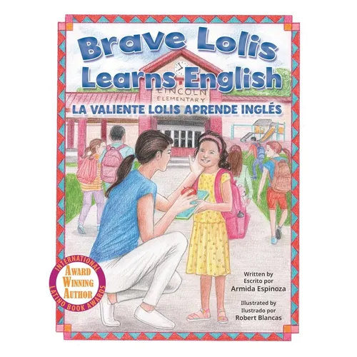 Brave Lolis Learns English / LA VALIENTE LOLIS APRENDE INGLÉS (BILINGUAL BOOK: English & Spanish) - Paperback