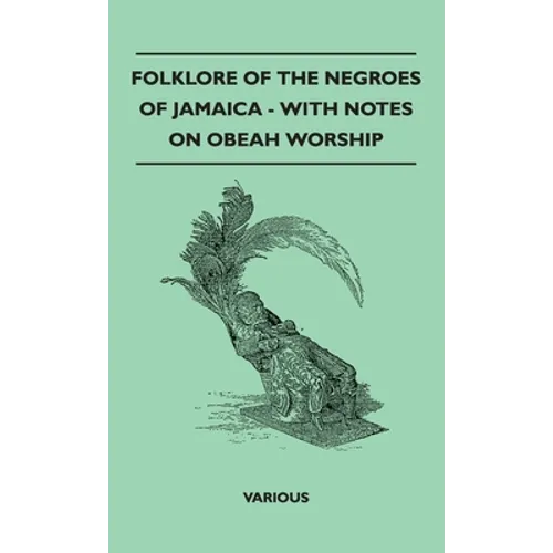 Folklore of the Negroes of Jamaica - With Notes on Obeah Worship - Hardcover