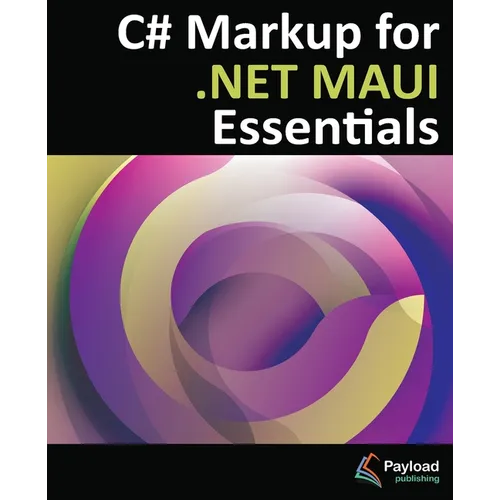 C# Markup for .NET MAUI Essentials: Building Declarative, Reusable Cross-Platform UIs Without XAML - Paperback