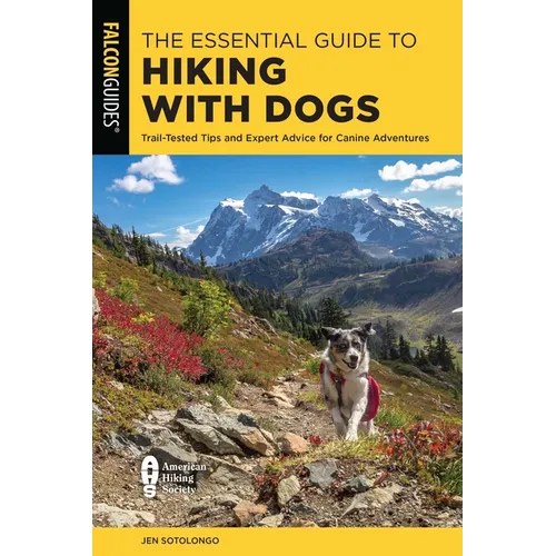 The Essential Guide to Hiking with Dogs: Trail-Tested Tips and Expert Advice for Canine Adventures - Paperback