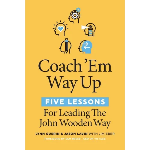 Coach 'em Way Up: 5 Lessons for Leading the John Wooden Way - Paperback