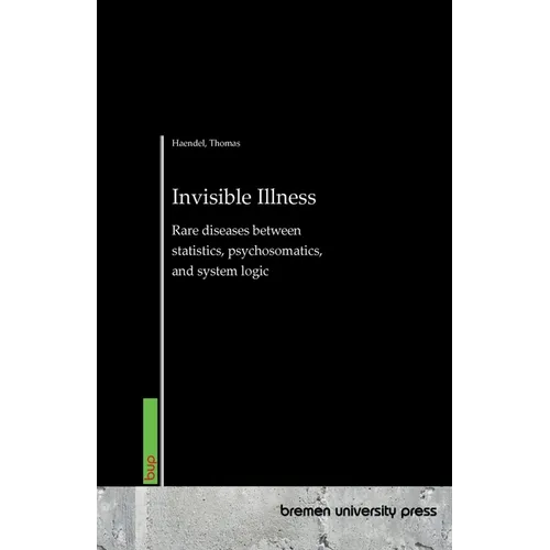 Invisible Illness: Rare diseases between statistics, psychosomatics, and system logic - Paperback